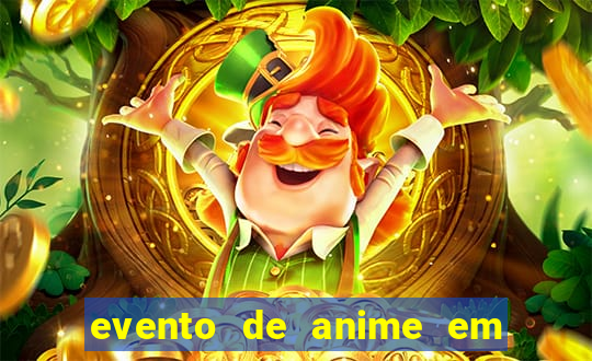 evento de anime em sp hoje